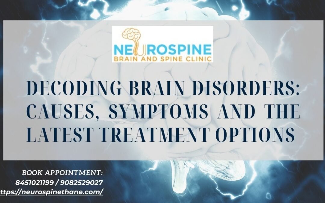 Decoding Brain Disorders: Causes, Symptoms and the Latest Treatment Options